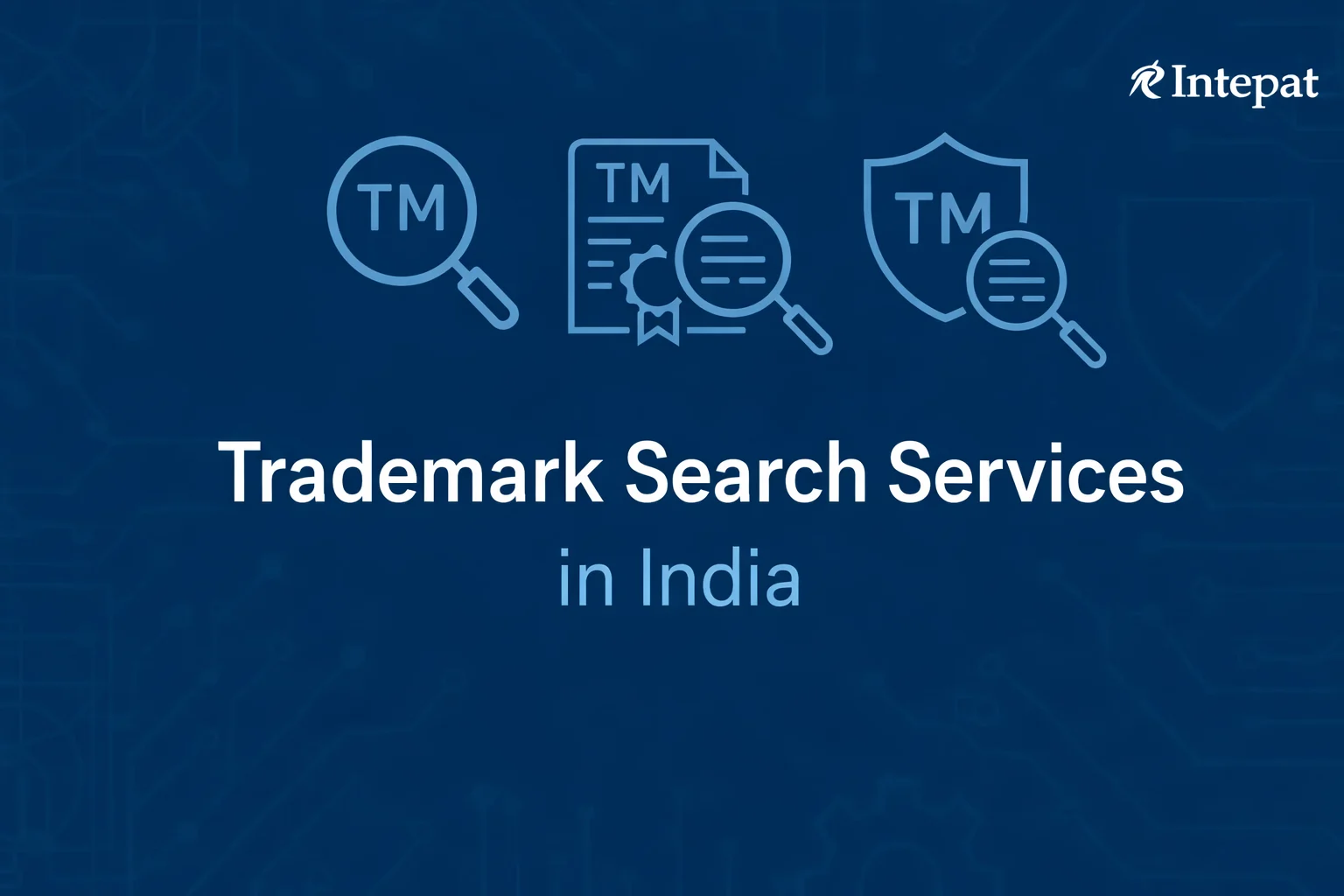 View of Trademark Search Services in India | Clearance & Risk Opinion | Intepat