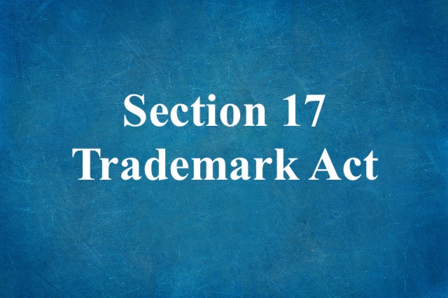 Section 17 Trademark Act