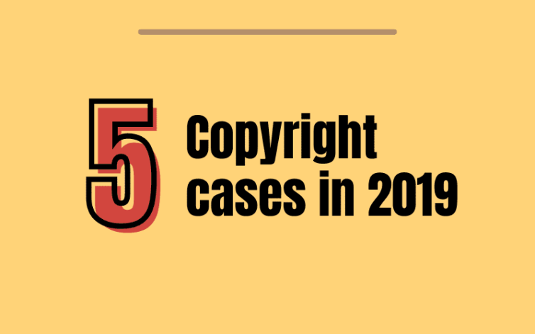 5 Copyright Cases in 2019
