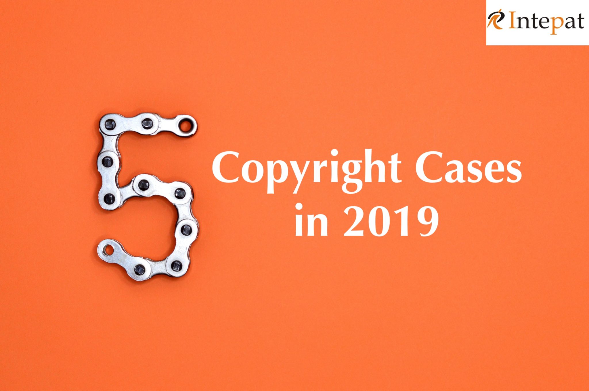 Top 5 Copyright Cases of 2019 in India Intepat IP