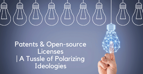 Patents & Open-source Licenses – A Tussle of Polarizing Ideologies