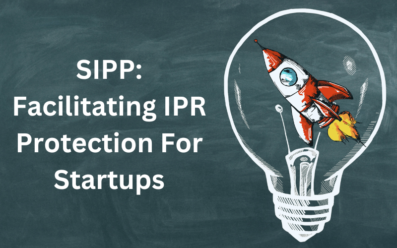 sipp-a-step-towards-facilitating-ipr-protection-for-startups