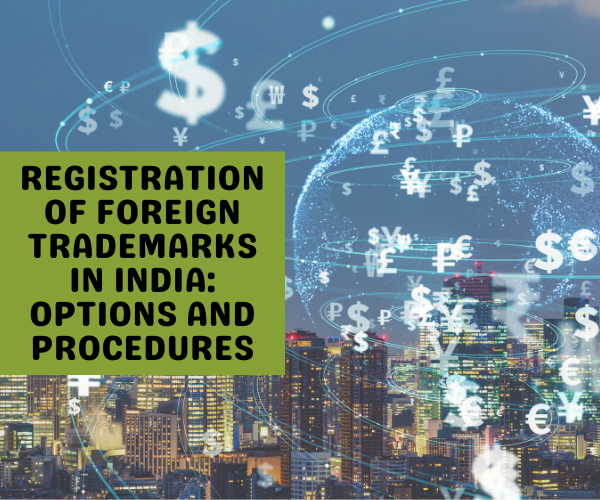 registration-of-foreign-trademarks-in-india-options-and-procedures
