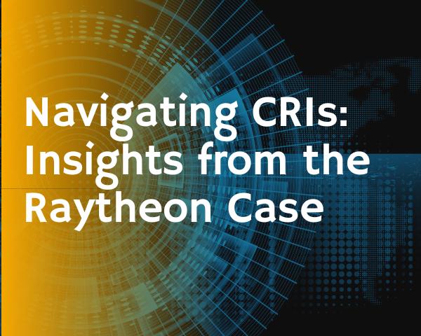 Navigating CRIs Insights from the Raytheon Case