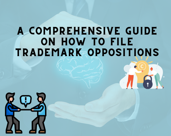 A Comprehensive Guide on How to File Trademark Oppositions
