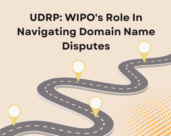 UDRP WIPO's Role In Navigating Domain Name Disputes