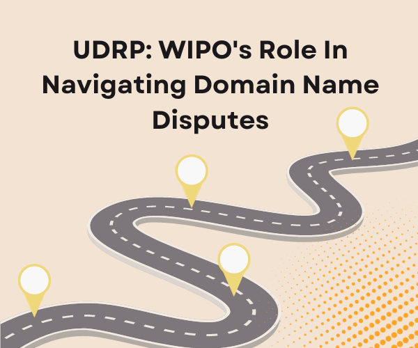 UDRP WIPO's Role In Navigating Domain Name Disputes