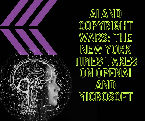 AI and Copyright Wars The New York Times Takes on OpenAI and Microsoft- for blog