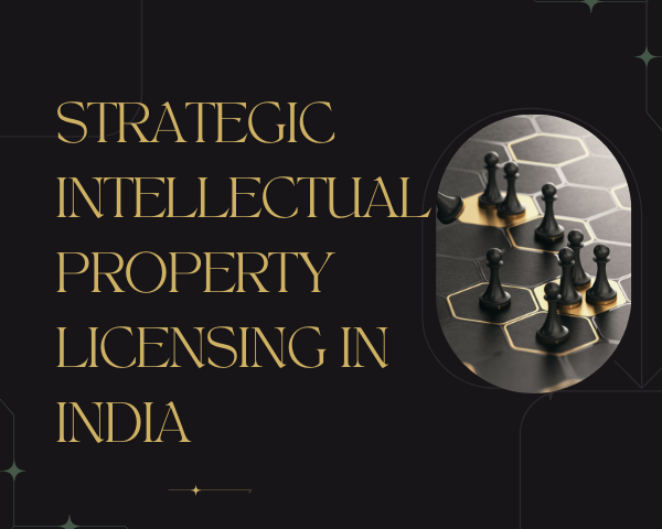 Strategic Intellectual Property Licensing In India