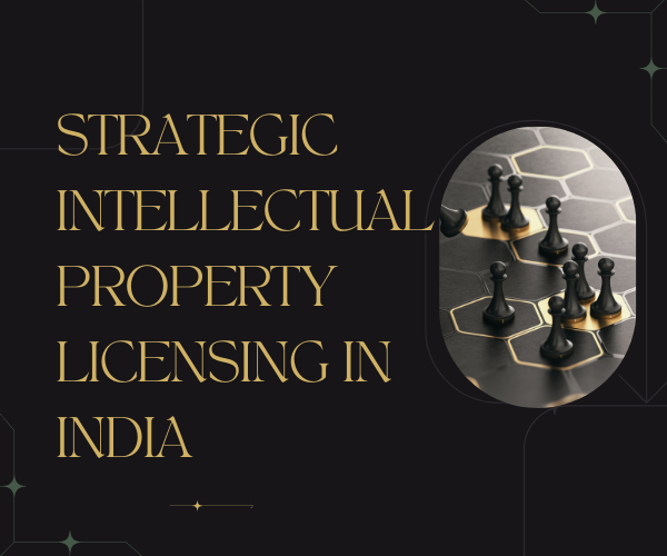 Strategic Intellectual Property Licensing In India