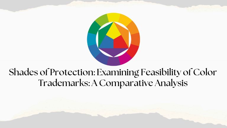 Shades of Protection: Examining Feasibility of Color Trademarks: A Comparative Analysis