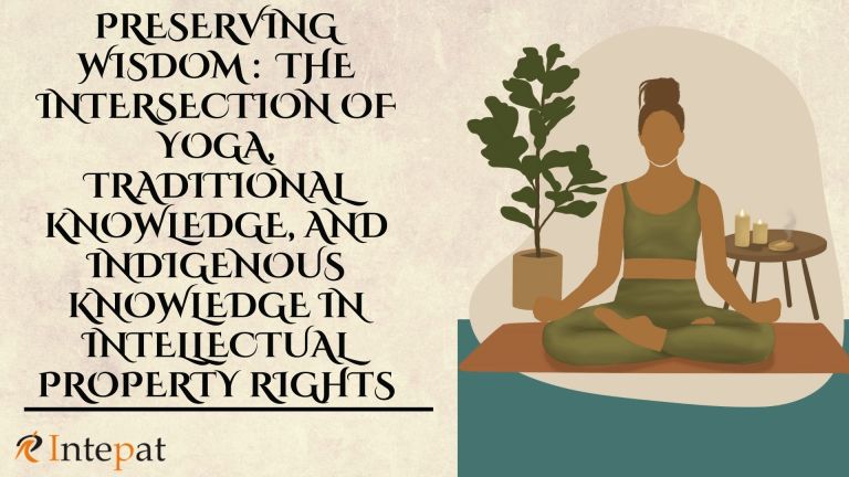 Preserving Wisdom: The Intersection of Yoga, Traditional Knowledge, and Indigenous Knowledge in Intellectual Property Rights