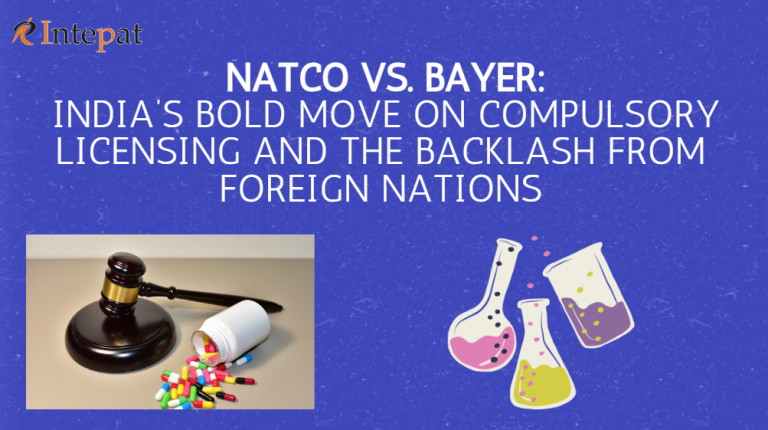 Natco vs. Bayer: India’s Bold Move on Compulsory Licensing and the Backlash from Foreign Nations